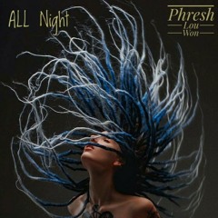 All Night - PHRESHPRINCE ft. Wonton & Jigaboo Lou