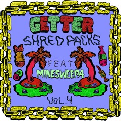 Getter - Shred Pack Vol.4 ft. MineSweepa Out Now!!!!!