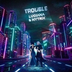 Luciana & Nytrix - TROUBLE [TMRW Music Release]