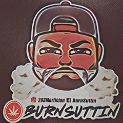 #BURNSUTTIN 💨☁️