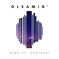 Numb Ft. Easthunt - Gleamin' (Prod. Easthunt)