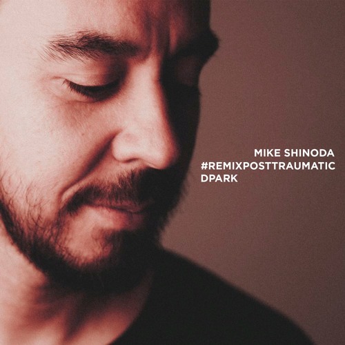 Mike Shinoda Watching As I Fall Dpark Remix Remixposttraumatic