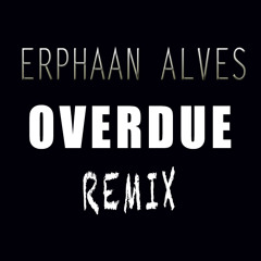 OVERDUE - ERPHAAN ALVES (Galaxii Byfarr Remix)