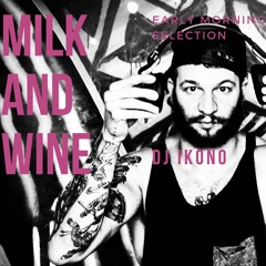 Milk and Wine - Early Morning Selection by Dj ikono