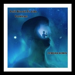 Petit Biscuit - Problems Ft. Lido (PEMDAS Remix)