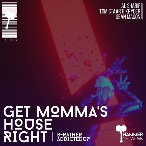 AL Sharif x Tom Staar & Kryder x Dean Mason - Get Momma's House Right (B-Rather AddictedUp)