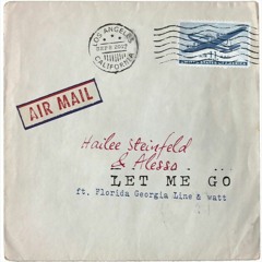 Hailee Steinfeld, Alesso - Let Me Go ft. Florida Georgia Line, WATT