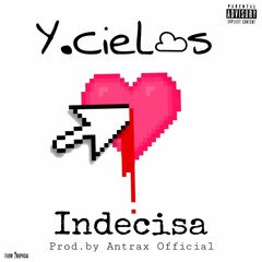 Indecisa - Y.Cielos (Prod.By Antrax Official)