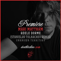 DT:Premiere | Mari Mattham - Adele Dorme (Stanislav Tolkachev Remix) [Unknown Territory]