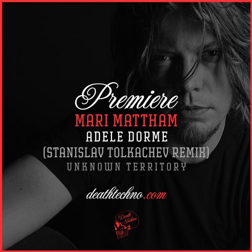 DT:Premiere | Mari Mattham - Adele Dorme (Stanislav Tolkachev Remix) [Unknown Territory]