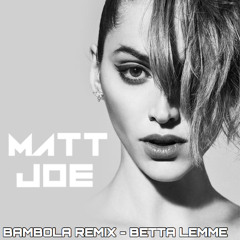 Bambola (MATT JOE Remix)- Betta Lemme
