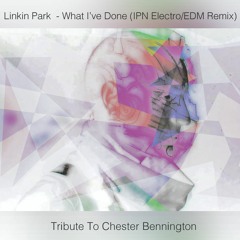 Linkin Park - What I've Done (IPN Electro/EDM Remix)