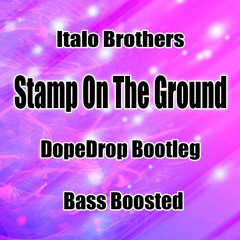 Italo Brothers - Stamp On The Ground (DopeDrop Bootleg) (Bass Boosted)