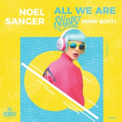 Noel Sanger - All We Are (Slip187 MMW Boot) FREE DOWNLOAD