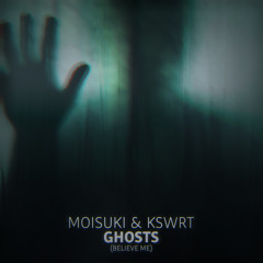 Moisuki & KSWRT - Ghosts (Believe Me)