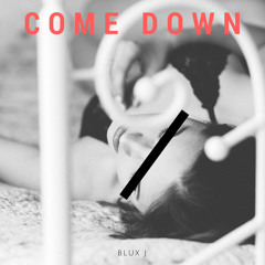 Come Down [prod. Blux J]