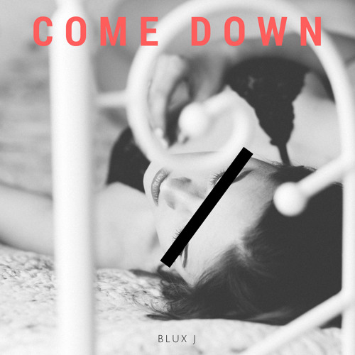 Come Down [prod. Blux J]