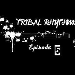 Tribal Rhythms Ep 5
