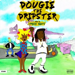Dougie The Dripster(Prod By Fresh Beats)