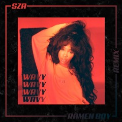 Wavy (Ramen Boy Remix)- SZA ft. James Fauntleroy *BUY = FREE DL*
