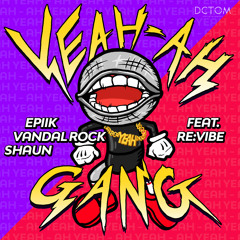 Epiik, Vandal Rock, SHAUN Ft.Revibe - Yeah Ah Gang (Original Mix)