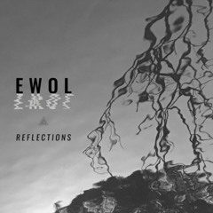 Ewol - Reflections (Out Now)