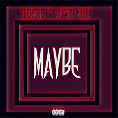 Maybe ft Wizvrd Kelly