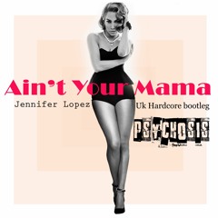 Psychosis & ARH - Jennifer Lopez - Ain't Your Mama Hardcore Bootleg Clip
