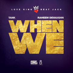 When We (Raheem "The Love King" DeVaughn Beat Jack Remix)