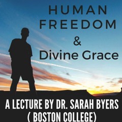 Human Freedom and Divine Grace | Prof. Sarah Byers