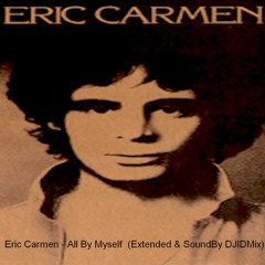 Eric Carmen - All By Myself 10:00 (Extended & Soundby DJIDMix)