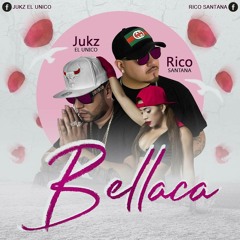 Rico Santana X Jukz El Unico X BELLACA
