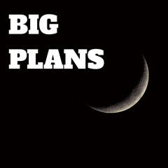 Big Plans