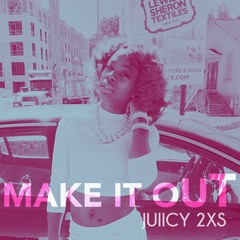 Juiicy- Make It Out