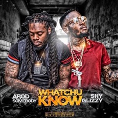 Shy Glizzy & Arod Somebody - Watchu Know