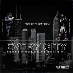 Young Chop - Every City (Feat. Sonny Digital)  [Prod. By Young Chop & Sonny Digital]