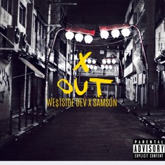 X Out Ft. Samson (Prod. We$tside Dev)