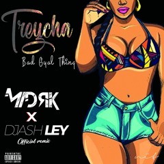 Treycha feat.DJash ley XX Mad Rik -Bad Gyal Thing ( official remix )2K18