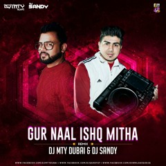 GUR NALO ISHQ MITHA (DJ MTY DUBAI & DJ SANDY)