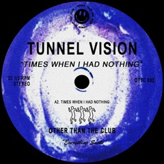 TUNNEL VISION - Times When I Had Nothing (OTTC002)