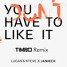 You Don't Have To Like It (Timbo Remix)