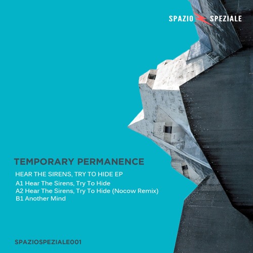 PREMIERE: Temporary Permanence — Hear The Sirens, Try To Hide (Nocow Remix) [Spazio Speziale]