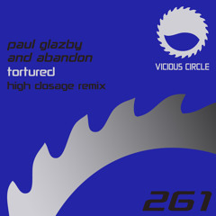 Paul Glazby, Abandon - Tortured (High Dosage Remix) [Vicious Circle]