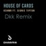 House Of Cards (Dkk Remix)