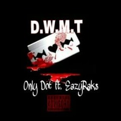 D.W.M.T - Only Dot ft EazyRaks