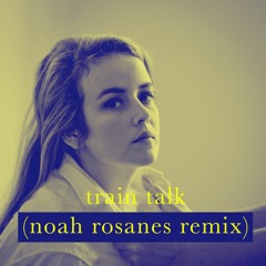 Train Talk (Noah Rosanes Remix)