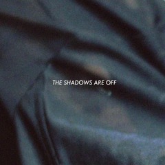 The Shadows Are Off - March 9th 2018