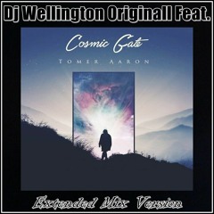 Dj Wellington Orignall Feat. Tomer Aaron - Cosmic Gate  (Extended Mix Version)  2018