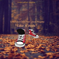 Grounded Oaks feat Lebza Mogotsi - Take a Walk EP Promo