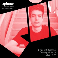 N-Type with Dalek One - 9th March 18 - Rinse Fm